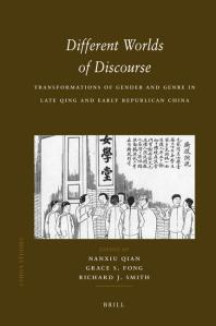 Different Worlds Of Discourse Transformations Of Gender And Genre In Late Qing And Early Republican China 1st Edition Nanxiu Qian Grace Fong Richard Smith
