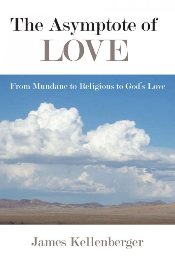 The Asymptote Of Love From Mundane To Religious To Gods Love James Kellenberger