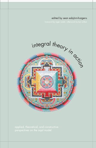 Integral Theory In Action Applied Theoretical And Constructive Perspectives On The Aqal Model Sean Esbjrnhargens