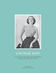 Vintage Knit 25 Knitting And Crochet Patterns Refashioned For Today 1st Edition Marine Malak Geraldine Warner