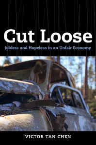 Cut Loose Jobless And Hopeless In An Unfair Economy 1st Edition Victor Tan Chen