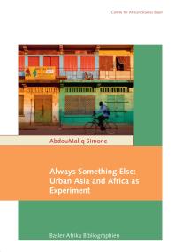 Always Something Else Urban Asia And Africa As Experiment 1st Edition Abdoumaliq Simone