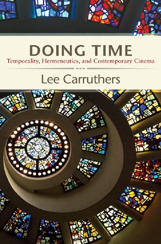 Doing Time Temporality Hermeneutics And Contemporary Cinema Lee Carruthers