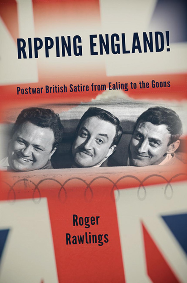 Ripping England Postwar British Satire From Ealing To The Goons Roger Rawlings