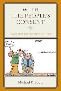 With The Peoples Consent Howard Baker Leads The Senate 19771984 Michael P Bobic