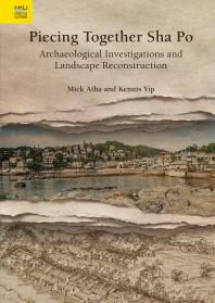 Piecing Together Sha Po Archaeological Investigations And Landscape Reconstruction 1st Edition Mick Atha