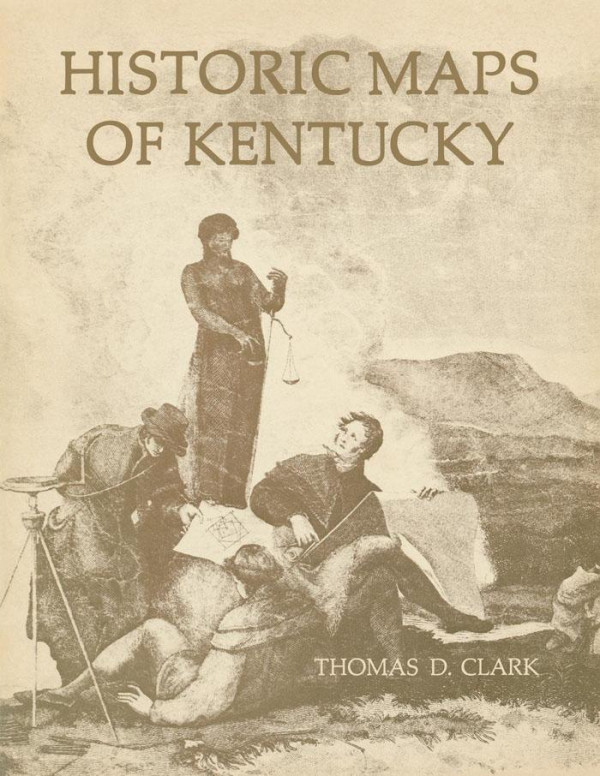 Historic Maps Of Kentucky 1st Edition Thomas D Clark