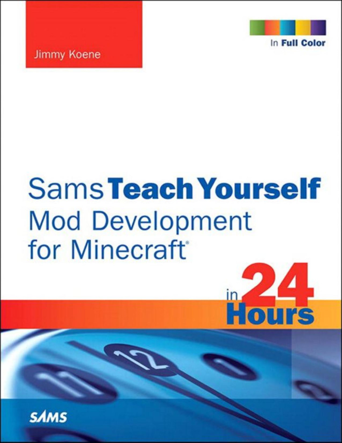 Sams Teach Yourself Mod Development For Minecraft In 24 Hours Jimmy Koene