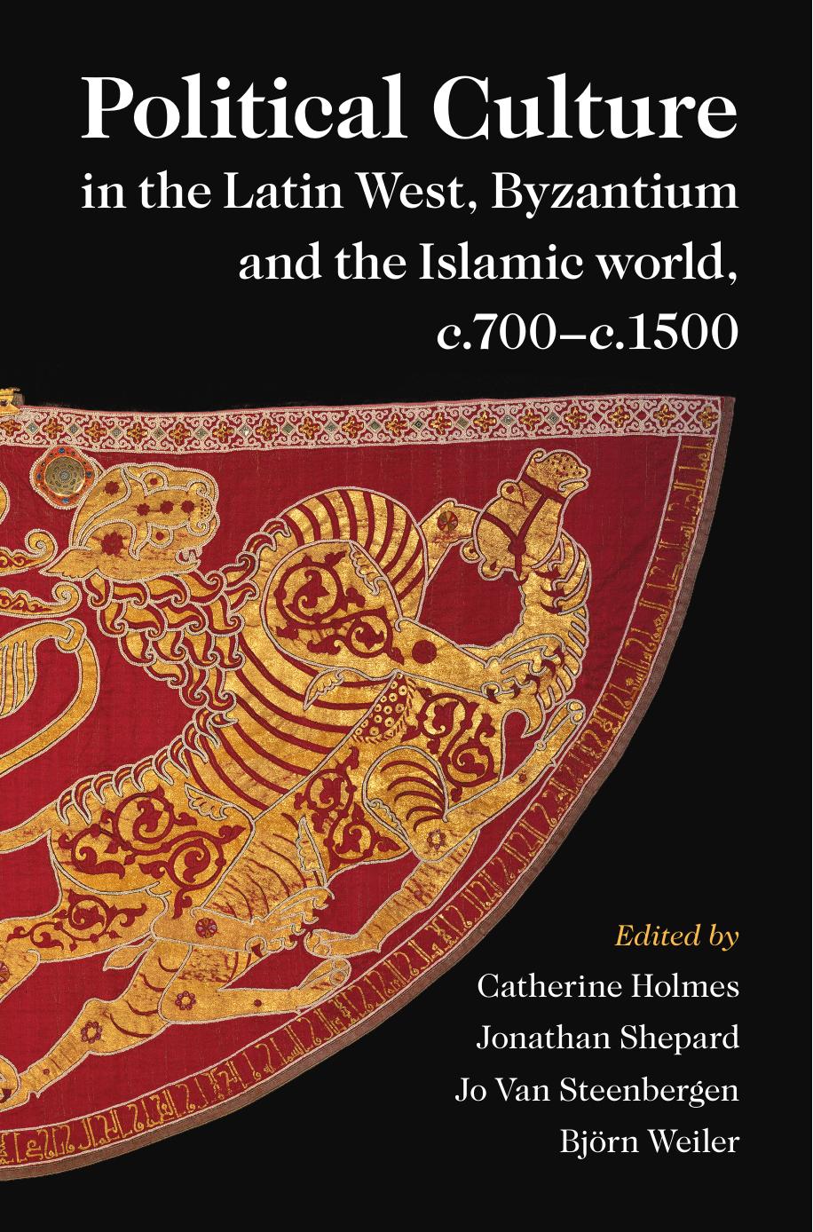 Political Culture In The Latin West Byzantium And The Islamic World C700c1500 Catherine Holmes