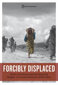 Forcibly Displaced Toward A Development Approach Supporting Refugees The Internally Displaced And Their Hosts 1st Edition World Bank