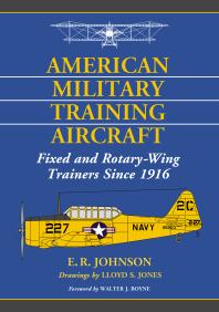 American Military Training Aircraft Fixed And Rotarywing Trainers Since 1916 1st Edition E R Johnson