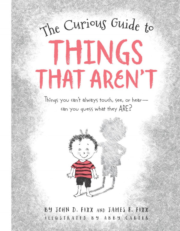 The Curious Guide To Things That Arent Things You Cant Always Touch See Or Hear Can You Guess What They Are Abby Carter John Fixx James F Fixx