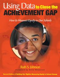 Using Data To Close The Achievement Gap How To Measure Equity In Our Schools 1st Edition Ruth S Johnson