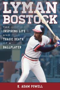 Lyman Bostock The Inspiring Life And Tragic Death Of A Ballplayer K Adam Powell