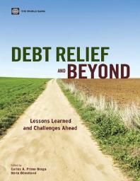 Debt Relief And Beyond Lessons Learned And Challenges Ahead 1st Edition Carlos A Primo Braga Carlos Alberto Primo Braga Carlos A Primo Braga