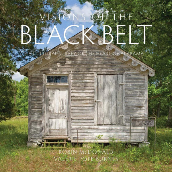 Visions Of The Black Belt A Cultural Survey Of The Heart Of Alabama 1st Edition Robin Mcdonald