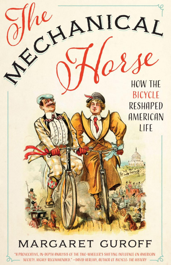 The Mechanical Horse How The Bicycle Reshaped American Life 1st Edition Margaret Guroff