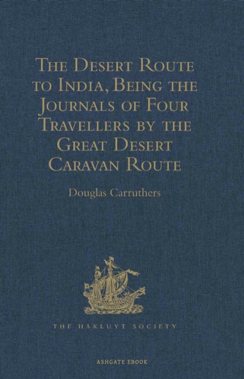 The Desert Route To India Being The Journals Of Four Travellers By The Great Desert Caravan Route Between Aleppo And Basra 17451751 9th Edition Douglas Carruthers