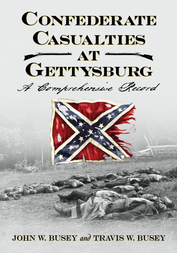 Confederate Casualties At Gettysburg A Comprehensive Record 1st Edition John W Busey Travis W Busey