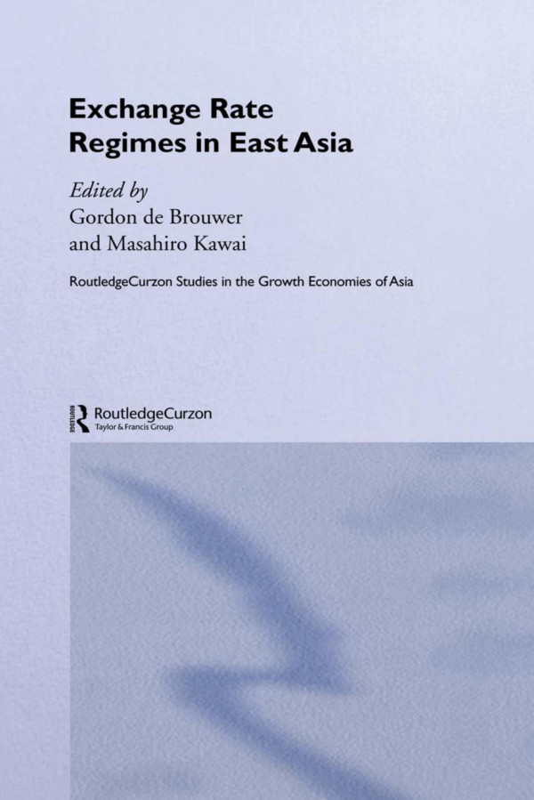 Exchange Rate Regimes In East Asia 1st Edition Masahiro Kawai Gordon De Brouwer Gordon De Brouwer