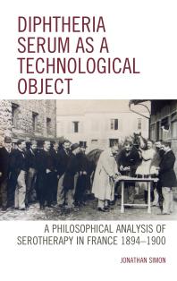 Diphtheria Serum As A Technological Object A Philosophical Analysis Of Serotherapy In France 18941900 Jonathan Simon
