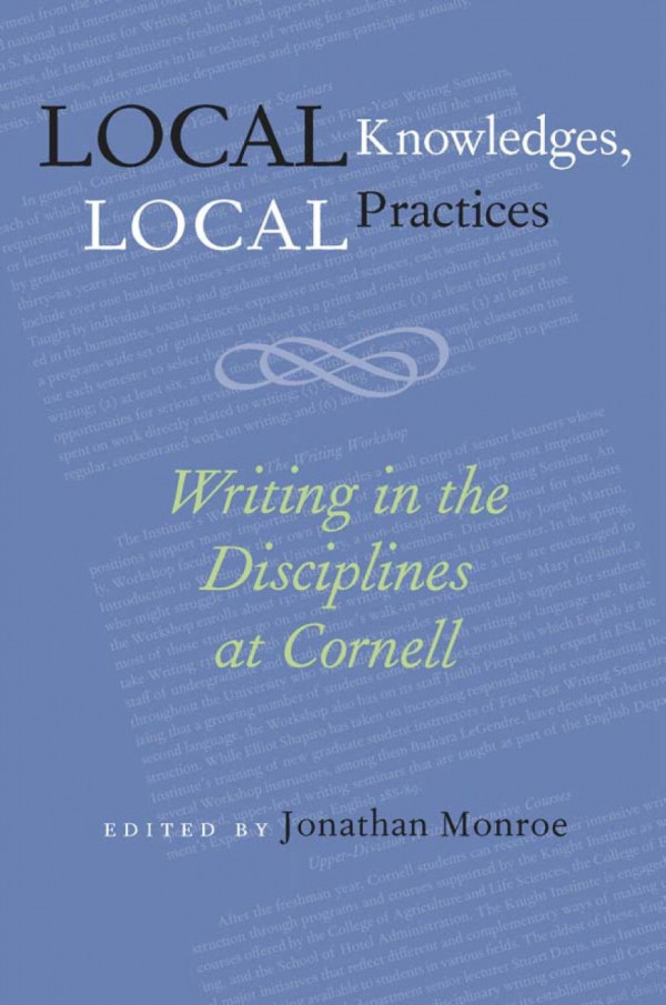 Local Knowledges Local Practices Writing In The Disciplines At Cornell 1st Edition Jonathan Monroe