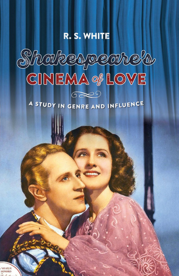Shakespeares Cinema Of Love A Study In Genre And Influence 1st Edition R S White