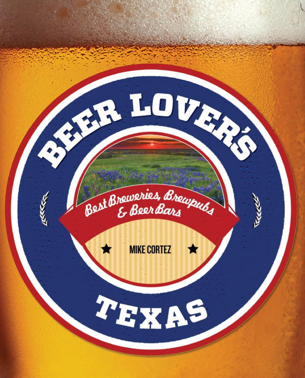 Beer Lovers Texas Best Breweries Brewpubs Beer Bars Mike Cortez