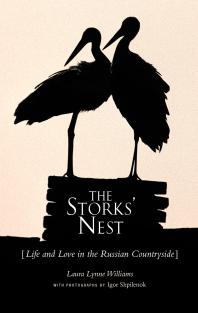The Storks Nest Life And Love In The Russian Countryside 1st Edition Laura Lynne Williams Igor Shpilenok