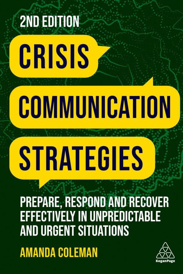 Crisis Communication Strategies Prepare Respond And Recover Effectively In Unpredictable And Urgent Situations 2nd Edition Amanda Coleman