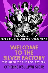 Welcome To The Silver Factory The Birth Of The Pop Art Era Catherine Osullivan Shorr