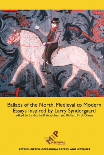 Ballads Of The North Medieval To Modern Essays Inspired By Larry Syndergaard Sandra Ballif Straubhaar Editor Richard Firth Green Editor