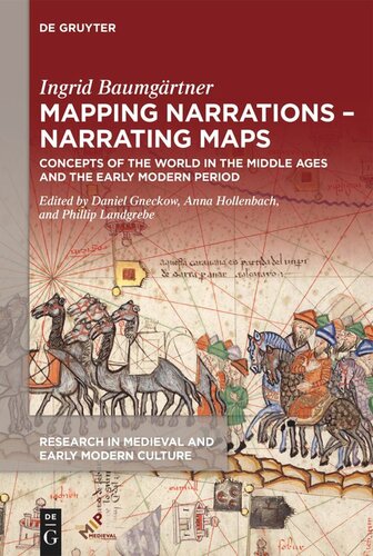 Mapping Narrations Narrating Maps Concepts Of The World In The Middle Ages And The Early Modern Period Ingrid Baumgrtner Editor Daniel Gneckow Editor Anna Hollenbach Editor Phillip Landgrebe Editor