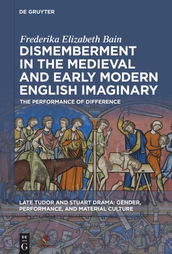 Dismemberment In The Medieval And Early Modern English Imaginary The Performance Of Difference Frederika Elizabeth Bain