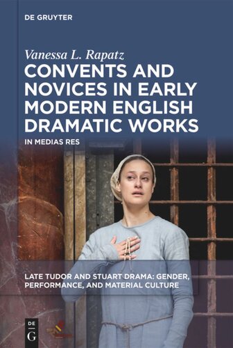 Convents And Novices In Early Modern English Dramatic Works In Medias Res Vanessa L Rapatz