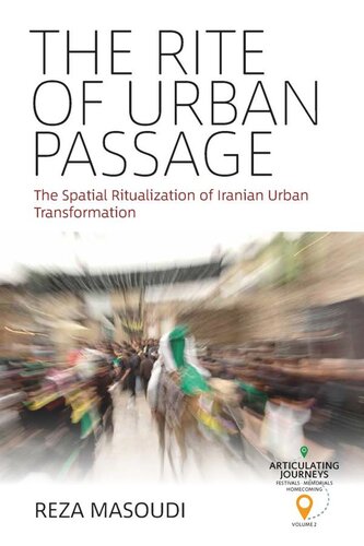The Rite Of Urban Passage The Spatial Ritualization Of Iranian Urban Transformation Reza Masoudi