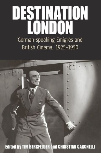 Destination London Germanspeaking Emigrs And British Cinema 19251950 Tim Bergfelder Editor Christian Cargnelli Editor