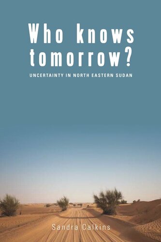 Who Knows Tomorrow Uncertainty In Northeastern Sudan Sandra Calkins
