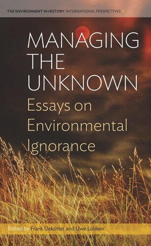 Managing The Unknown Essays On Environmental Ignorance Frank Uektter Editor Uwe Lbken Editor