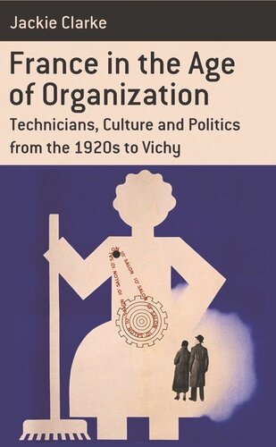 France In The Age Of Organization Factory Home And Nation From The 1920s To Vichy Jackie Clarke