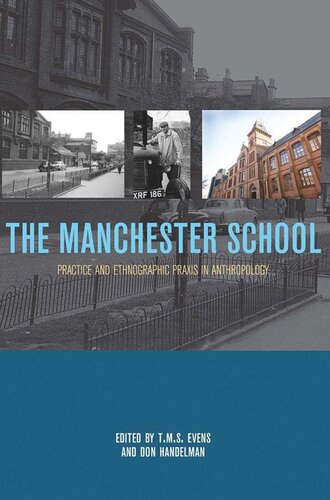 The Manchester School Practice And Ethnographic Praxis In Anthropology T M S Terry Evens Editor Don Handelman Editor