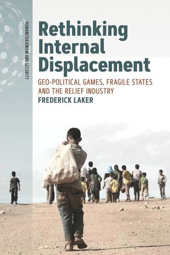 Rethinking Internal Displacement Geopolitical Games Fragile States And The Relief Industry Frederick Laker