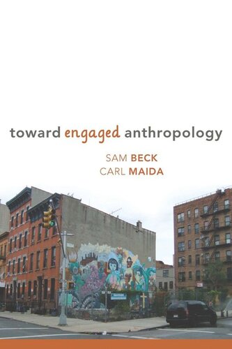 Toward Engaged Anthropology Sam Beck Editor Carl A Maida Editor