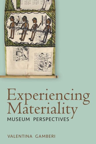 Experiencing Materiality Museum Perspectives Valentina Gamberi