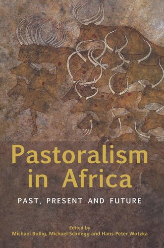 Pastoralism In Africa Past Present And Future Michael Bollig Editor Michael Schnegg Editor Hanspeter Wotzka Editor