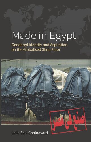 Made In Egypt Gendered Identity And Aspiration On The Globalised Shop Floor Leila Zaki Chakravarti
