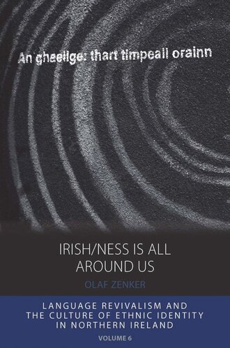 Irishness Is All Around Us Language Revivalism And The Culture Of Ethnic Identity In Northern Ireland Olaf Zenker