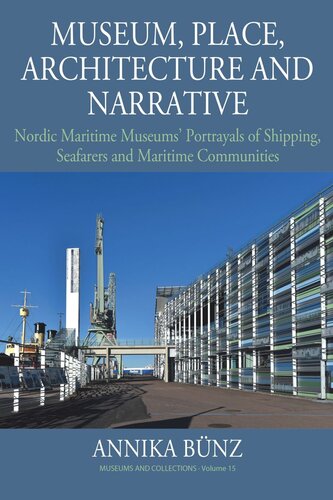 Museum Place Architecture And Narrative Nordic Maritime Museums Portrayals Of Shipping Seafarers And Maritime Communities Annika Bnz