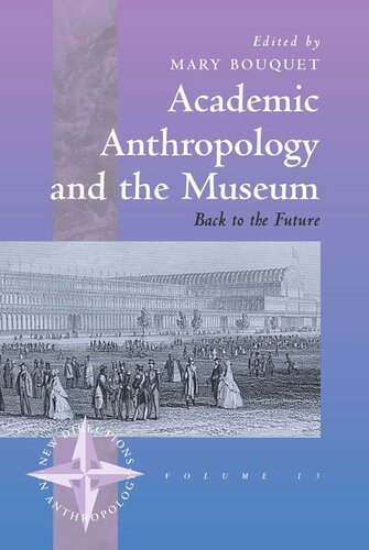 Academic Anthropology And The Museum Back To The Future Mary Bouquet Editor