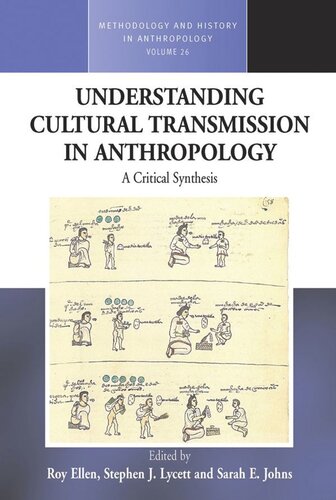 Understanding Cultural Transmission In Anthropology A Critical Synthesis Roy Ellen Editor Stephen J Lycett Editor Sarah E Johns Editor
